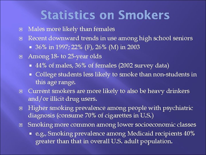 Statistics on Smokers Males more likely than females Recent downward trends in use among