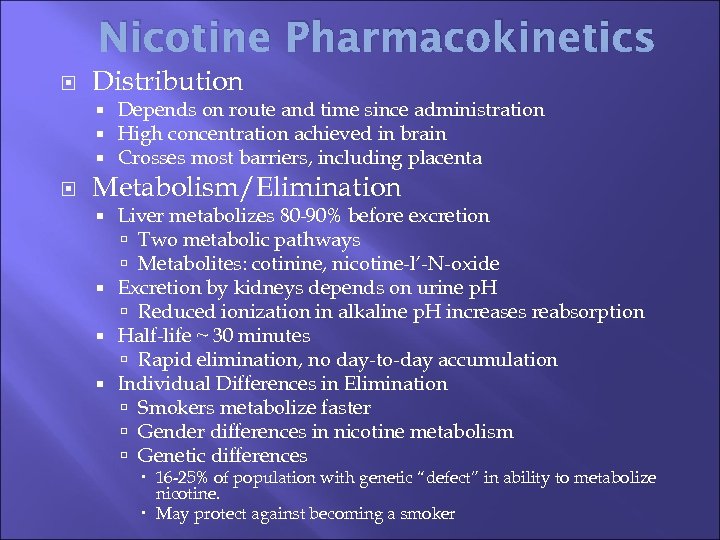 Nicotine Pharmacokinetics Distribution Depends on route and time since administration High concentration achieved in