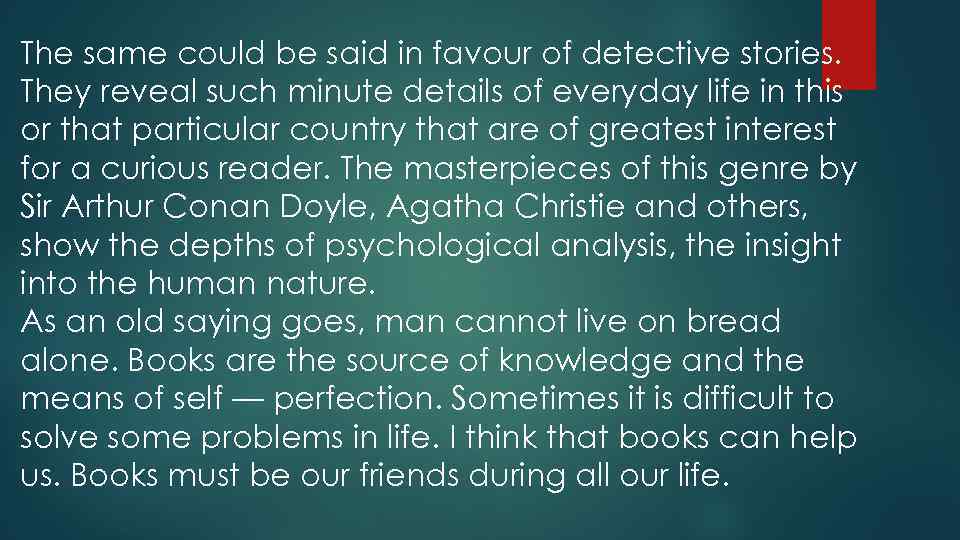 The same could be said in favour of detective stories. They reveal such minute