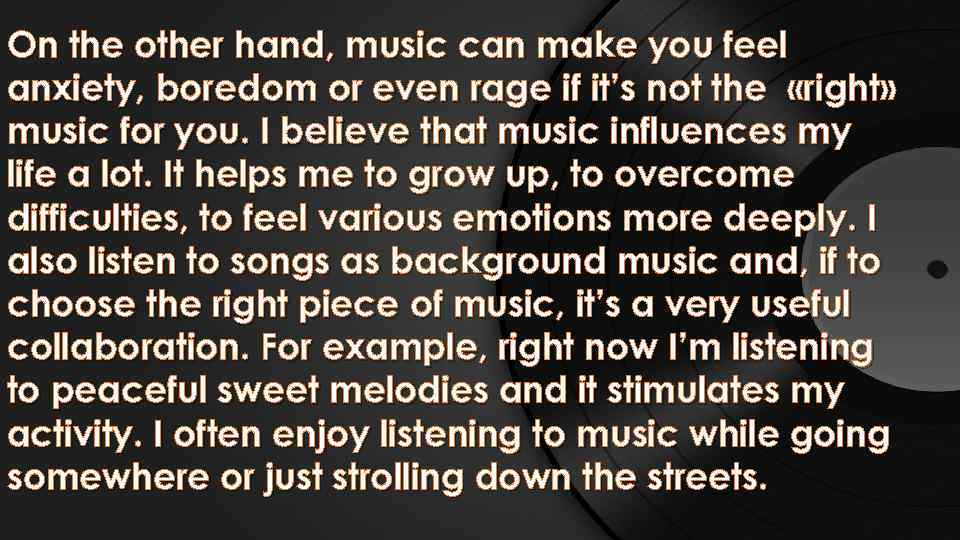 On the other hand, music can make you feel anxiety, boredom or even rage