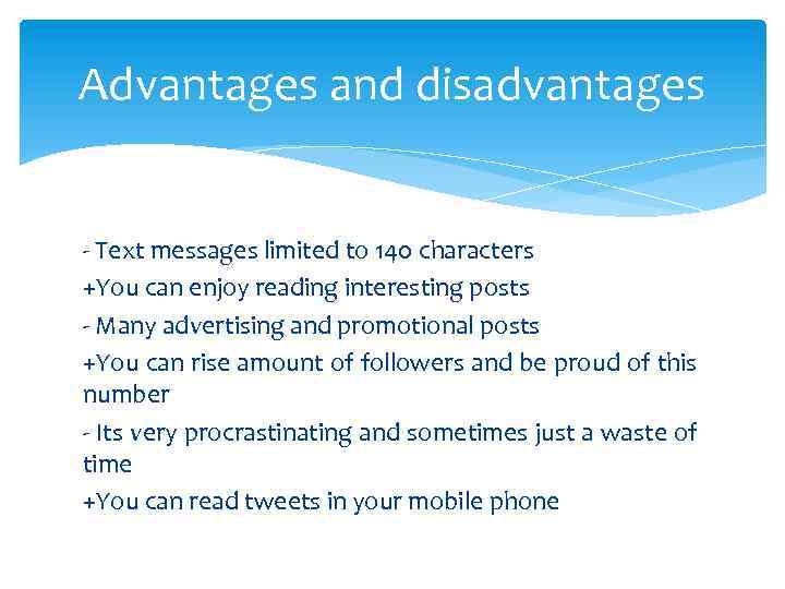 Advantages and disadvantages - Text messages limited to 140 characters +You can enjoy reading