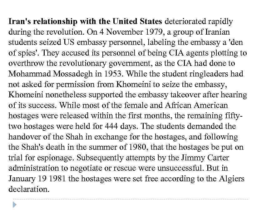 Iran's relationship with the United States deteriorated rapidly during the revolution. On 4 November