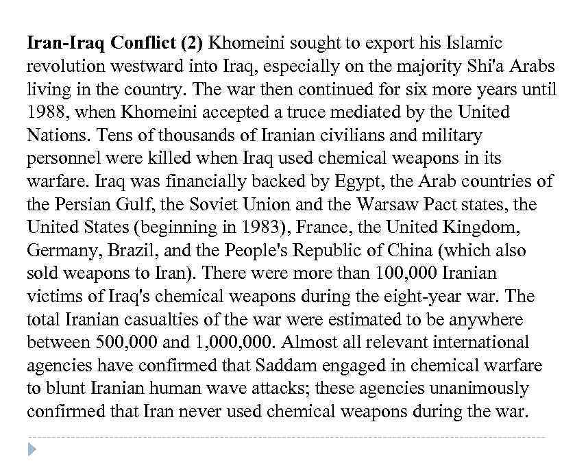 Iran-Iraq Conflict (2) Khomeini sought to export his Islamic revolution westward into Iraq, especially