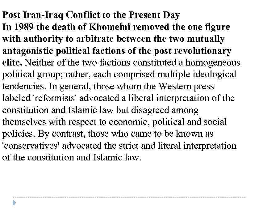 Post Iran-Iraq Conflict to the Present Day In 1989 the death of Khomeini removed