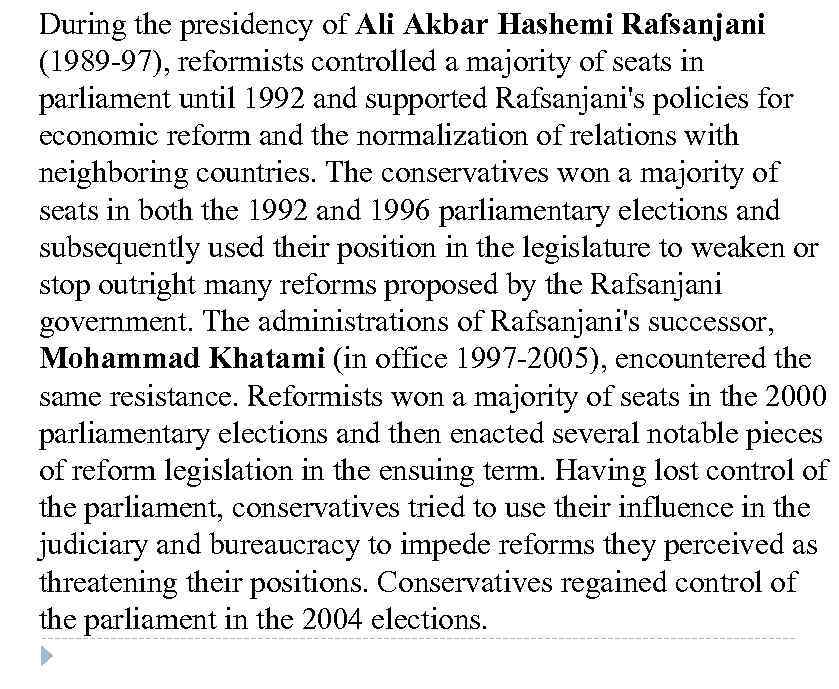 During the presidency of Ali Akbar Hashemi Rafsanjani (1989 -97), reformists controlled a majority