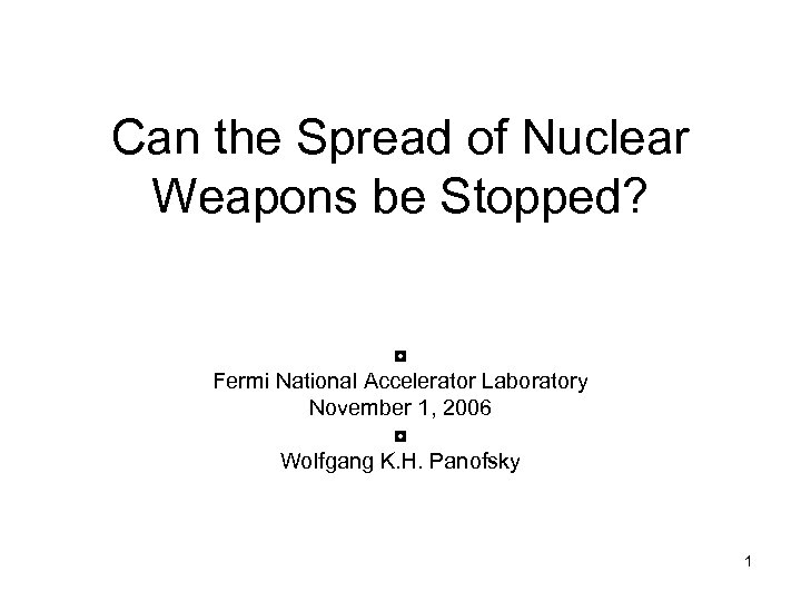 Can the Spread of Nuclear Weapons be Stopped? ◘ Fermi National Accelerator Laboratory November