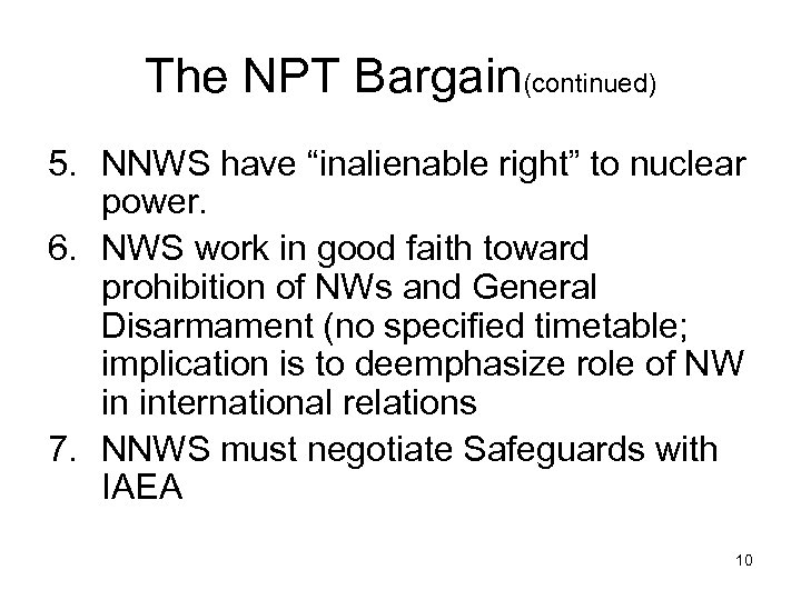 The NPT Bargain(continued) 5. NNWS have “inalienable right” to nuclear power. 6. NWS work