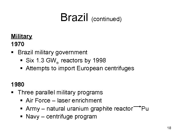 Brazil (continued) Military 1970 § Brazil military government § Six 1. 3 GWe reactors