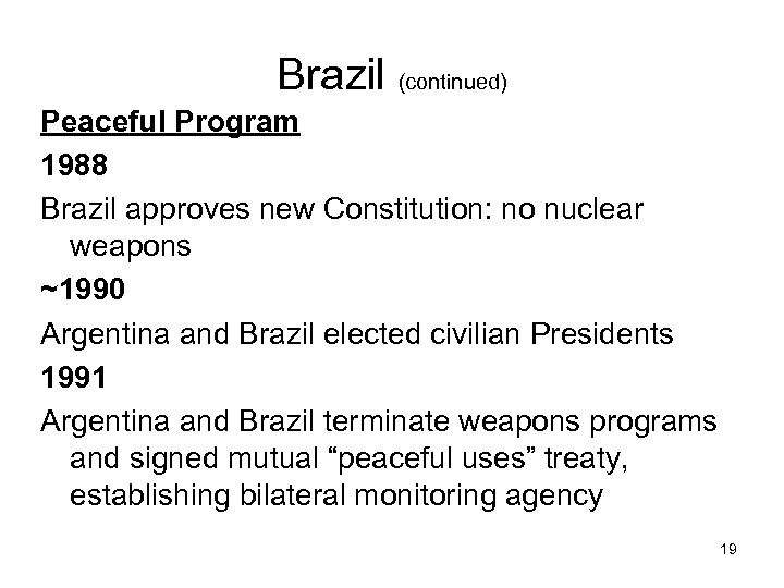 Brazil (continued) Peaceful Program 1988 Brazil approves new Constitution: no nuclear weapons ~1990 Argentina