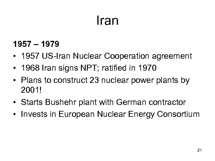 Iran 1957 – 1979 • 1957 US-Iran Nuclear Cooperation agreement • 1968 Iran signs