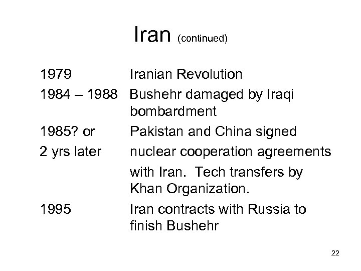 Iran (continued) 1979 Iranian Revolution 1984 – 1988 Bushehr damaged by Iraqi bombardment 1985?