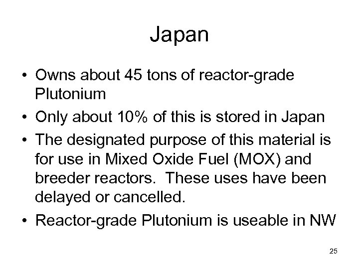 Japan • Owns about 45 tons of reactor-grade Plutonium • Only about 10% of