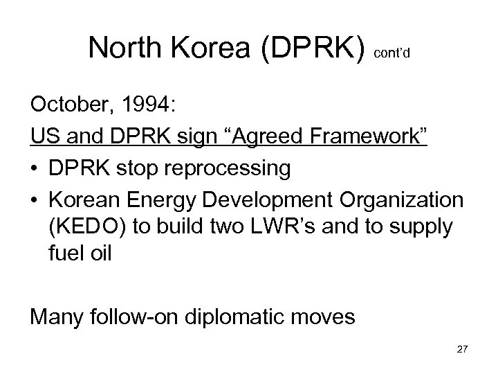 North Korea (DPRK) cont’d October, 1994: US and DPRK sign “Agreed Framework” • DPRK
