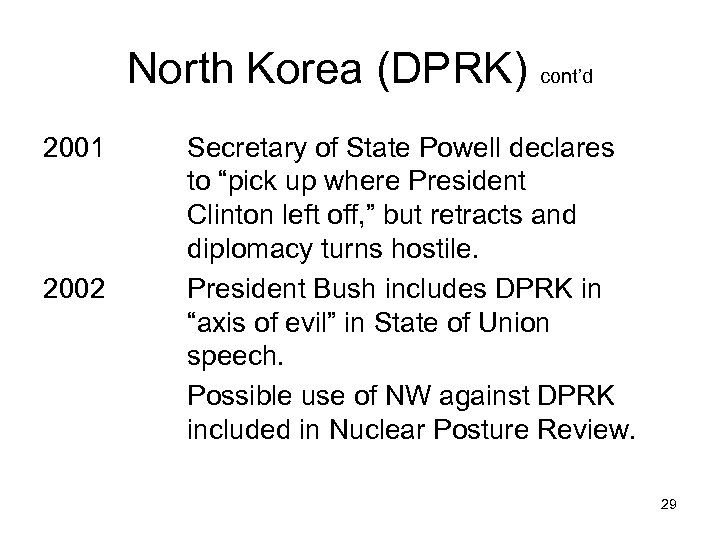 North Korea (DPRK) cont’d 2001 2002 Secretary of State Powell declares to “pick up
