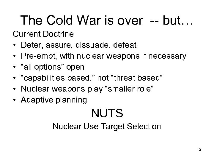 The Cold War is over -- but… Current Doctrine • Deter, assure, dissuade, defeat