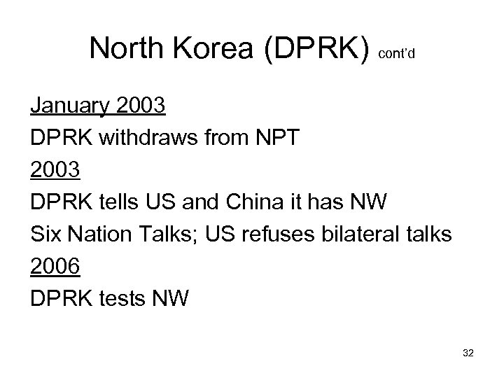 North Korea (DPRK) cont’d January 2003 DPRK withdraws from NPT 2003 DPRK tells US