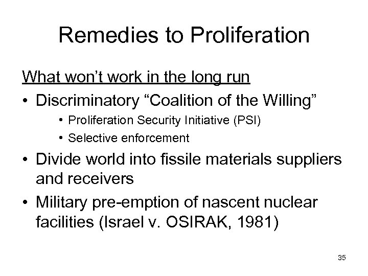 Remedies to Proliferation What won’t work in the long run • Discriminatory “Coalition of