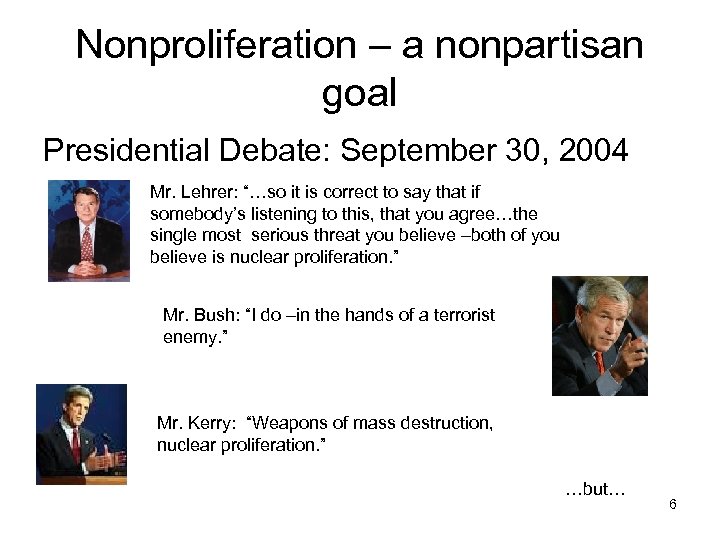 Nonproliferation – a nonpartisan goal Presidential Debate: September 30, 2004 Mr. Lehrer: “…so it