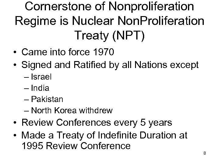 Cornerstone of Nonproliferation Regime is Nuclear Non. Proliferation Treaty (NPT) • Came into force