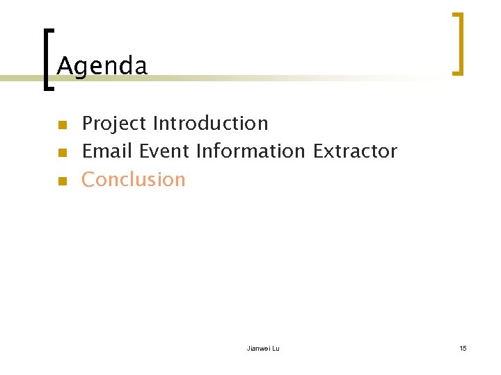 Agenda n n n Project Introduction Email Event Information Extractor Conclusion Jianwei Lu 15