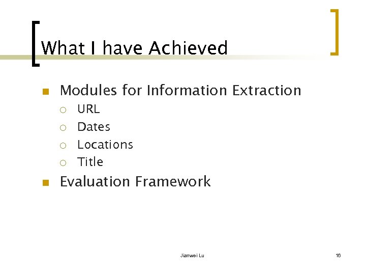 What I have Achieved n Modules for Information Extraction ¡ ¡ n URL Dates
