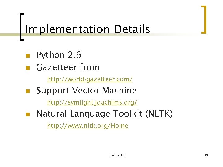 Implementation Details n n Python 2. 6 Gazetteer from http: //world-gazetteer. com/ n Support