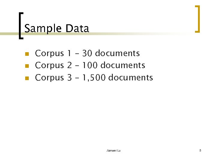 Sample Data n n n Corpus 1 – 30 documents Corpus 2 – 100