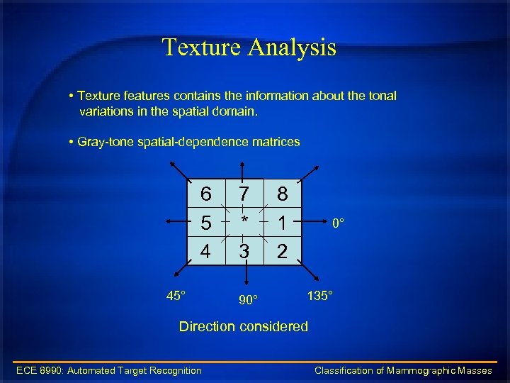 Texture Analysis • Texture features contains the information about the tonal variations in the