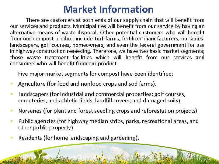 Market Information There are customers at both ends of our supply chain that will