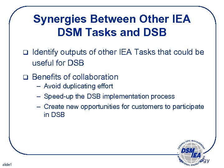 Synergies Between Other IEA DSM Tasks and DSB q Identify outputs of other IEA