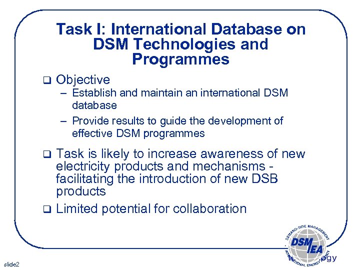 Task I: International Database on DSM Technologies and Programmes q Objective – Establish and