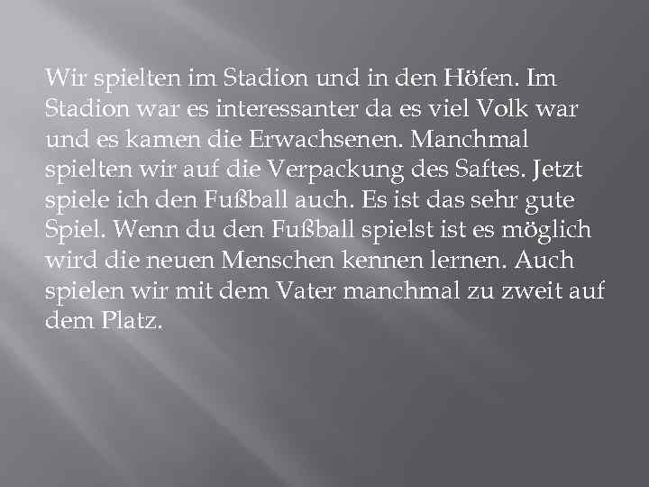 Wir spielten im Stadion und in den Höfen. Im Stadion war es interessanter da