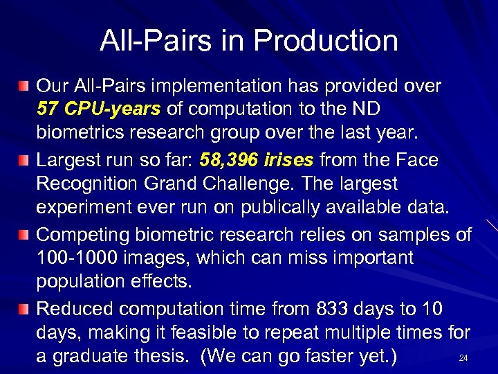 All-Pairs in Production Our All-Pairs implementation has provided over 57 CPU-years of computation to