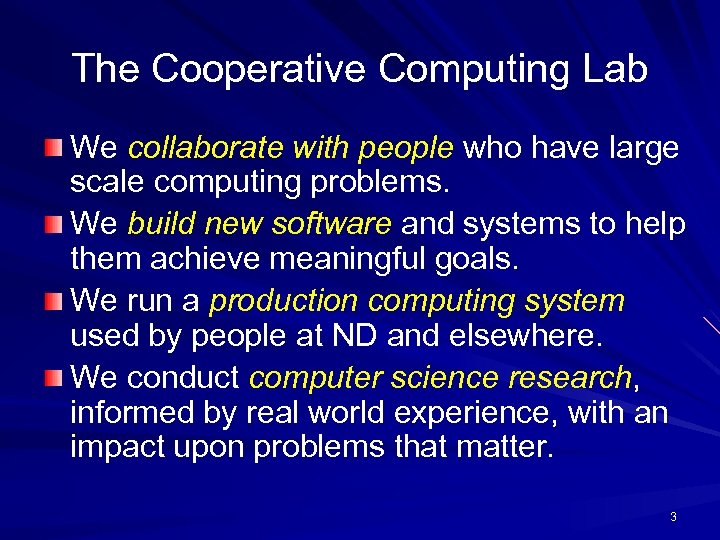 The Cooperative Computing Lab We collaborate with people who have large scale computing problems.