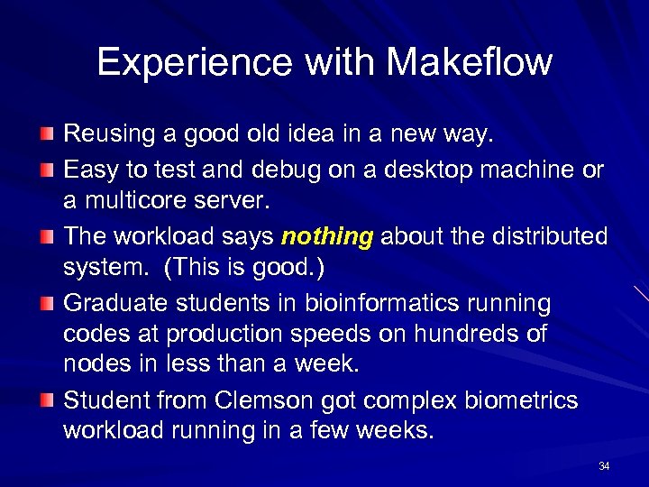 Experience with Makeflow Reusing a good old idea in a new way. Easy to