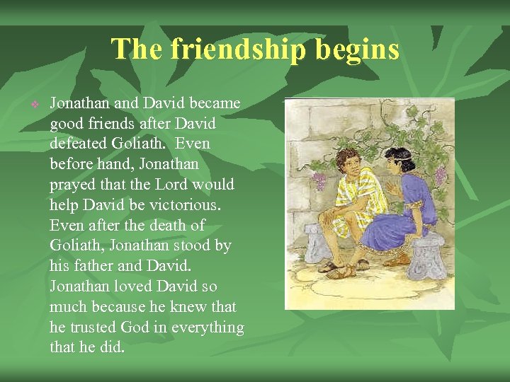The friendship begins v Jonathan and David became good friends after David defeated Goliath.