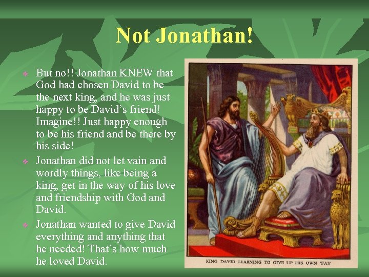 Not Jonathan! v v v But no!! Jonathan KNEW that God had chosen David