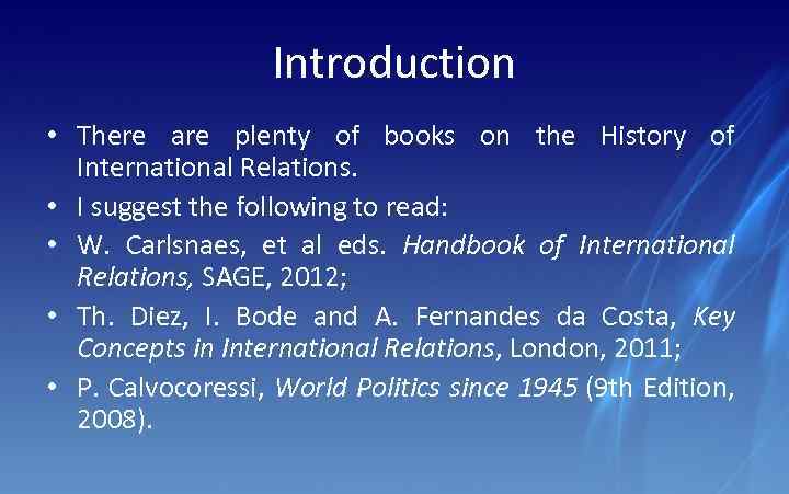 Introduction • There are plenty of books on the History of International Relations. •