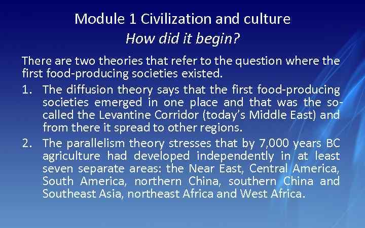Module 1 Civilization and culture How did it begin? There are two theories that