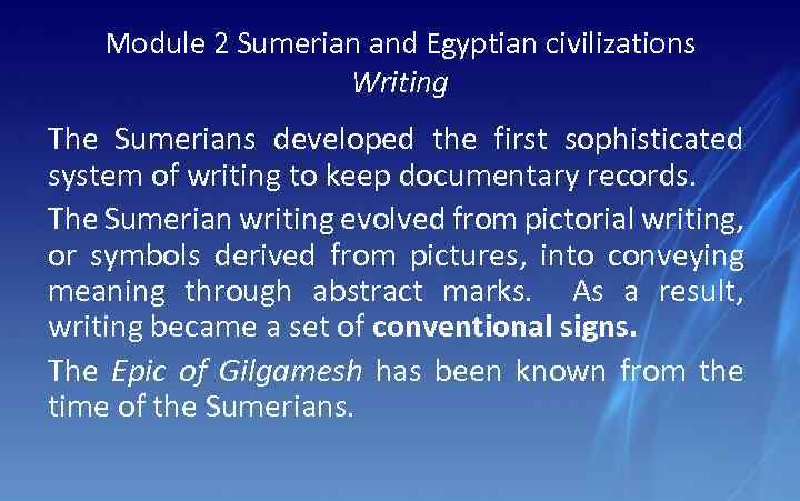 Module 2 Sumerian and Egyptian civilizations Writing The Sumerians developed the first sophisticated system