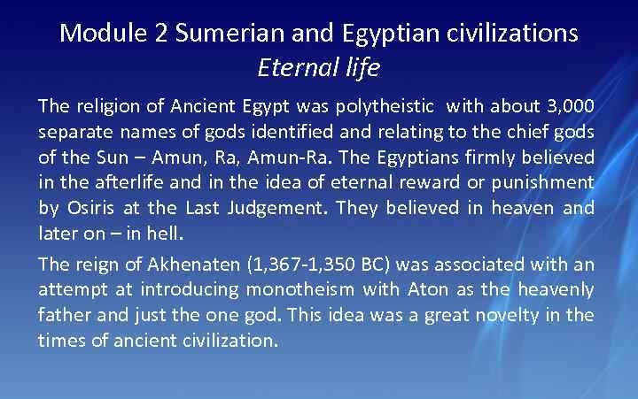 Module 2 Sumerian and Egyptian civilizations Eternal life The religion of Ancient Egypt was