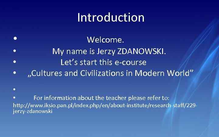  Introduction • Welcome. • My name is Jerzy ZDANOWSKI. • Let’s start this