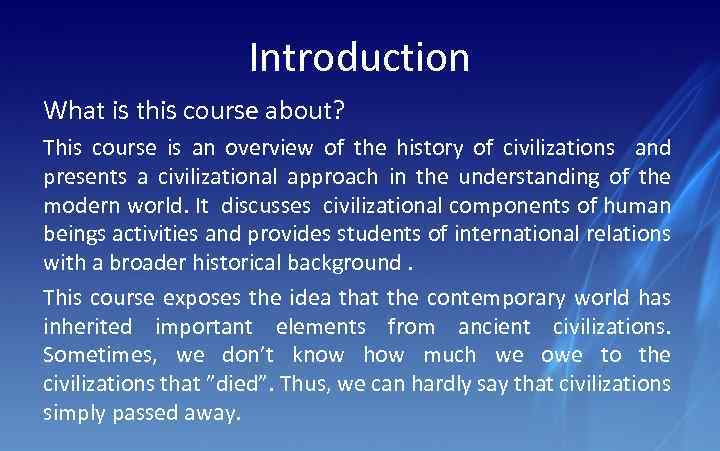 Introduction What is this course about? This course is an overview of the history