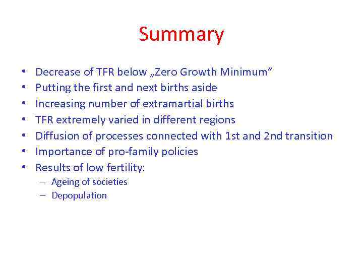 Summary • • Decrease of TFR below „Zero Growth Minimum” Putting the first and