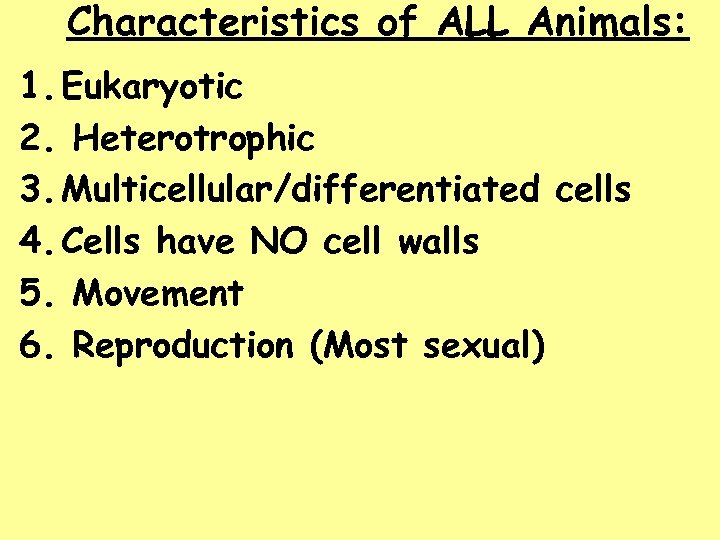 Characteristics of ALL Animals: 1. Eukaryotic 2. Heterotrophic 3. Multicellular/differentiated cells 4. Cells have