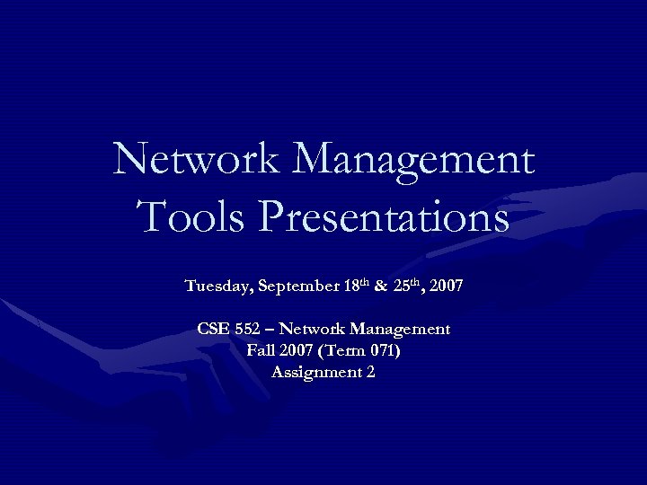 Network Management Tools Presentations Tuesday, September 18 th & 25 th, 2007 CSE 552