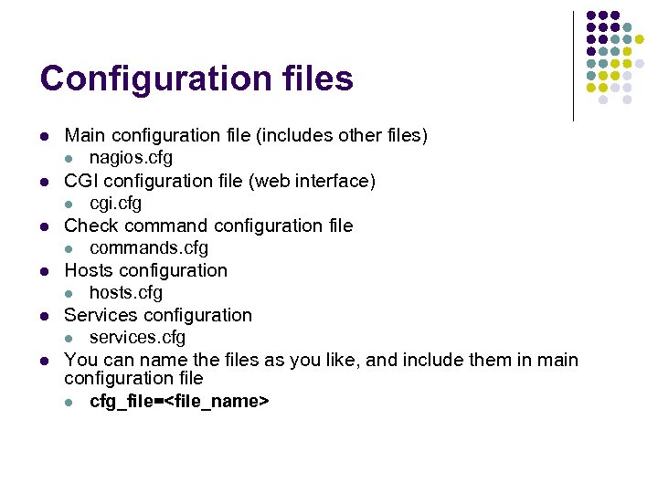 Configuration files l l l Main configuration file (includes other files) l nagios. cfg