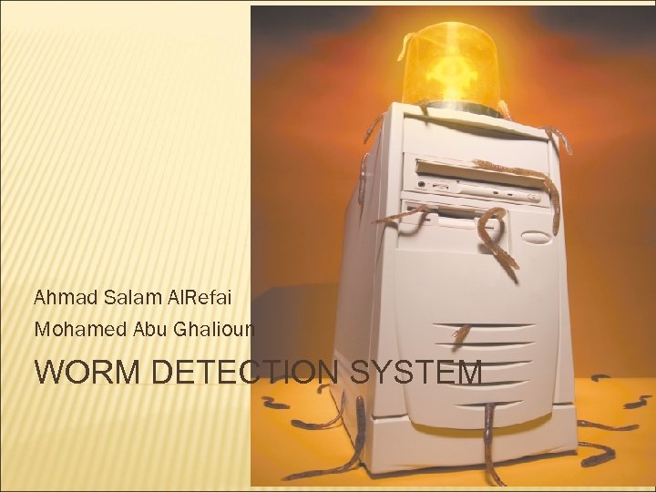 Ahmad Salam Al. Refai Mohamed Abu Ghalioun WORM DETECTION SYSTEM 