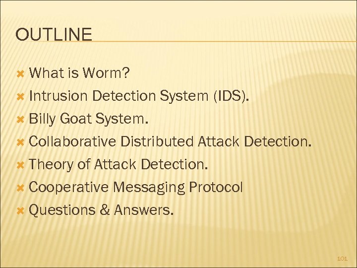 OUTLINE What is Worm? Intrusion Detection System (IDS). Billy Goat System. Collaborative Distributed Attack