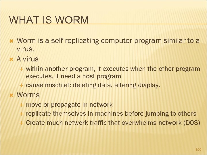 WHAT IS WORM Worm is a self replicating computer program similar to a virus.
